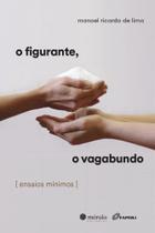 O Figurante, O Vagabundo - Ensaios Mínimos