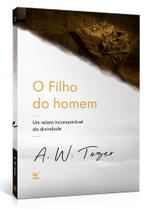 O filho do homem - a w tozer - Editora Vida O filho do homem - a w tozer - Editora Vida