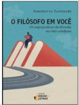 O filósofo em você - os superpoderes da filosofia na vida cotidiana O filósofo em você - os superpoderes da filosofia na vida cotidiana