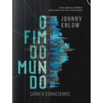 O Fim do Mundo Uma palavra profética para um novo tempo Johnny Enlow O Fim do Mundo Uma palavra profética para um novo tempo Johnny Enlow