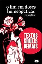 O fim em doses homeopáticas - Textos cruéis demais Capa comum 27 março 2020 - Alt