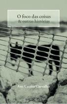 O Foco das Coisas e Outras Histórias O Foco das Coisas e Outras Histórias