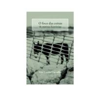 O Foco das Coisas e Outras Histórias - QUIXOTE O Foco das Coisas e Outras Histórias - QUIXOTE