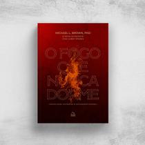 O Fogo que Nunca Dorme – Dr. Michael Brown e John Kilpatrick - Editora Themelios