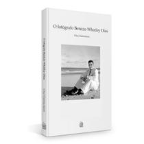 O Fotógrafo Benicio Whatley Dias - Rio Books