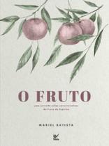 O fruto: uma jornada pelas características do Fruto do Espírito