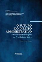 O Futuro do Dreito Administrativo: Estudos em Homenagem Ao Prof. Edilson Nobre