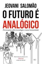 O futuro é analógico: provocações sobre tecnologia e nossa humanidade