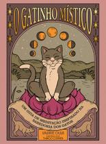 O gatinho místico: um guia de meditação inspirado na sabedoria dos gatos O gatinho místico: um guia de meditação inspirado na sabedoria dos gatos