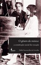 O Gênero da Música: a Construção Social da Vocação paperback Carvalho, da