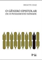 O Gênero Epistolar ou o Pensamento Nômade: Formas e Funções da Correspondência em Alguns Percursos de Escritores - EDUSP