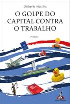 O golpe do capital contra o trabalho O golpe do capital contra o trabalho