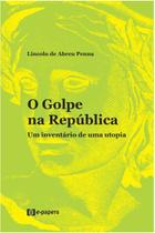 O Golpe na República: Um inventário de uma utopia