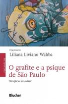 O Grafite e A Psique de São Paulo: Metáforas da Cidade - Edgard Blücher