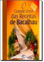 O grande livro das receitas de bacalhau - EDITORA IMPALA O grande livro das receitas de bacalhau - EDITORA IMPALA