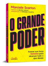 O Grande Poder - Acesse Sua Força Feminina Para Alcançar Tudo o Que Deseja O Grande Poder - Acesse Sua Força Feminina Para Alcançar Tudo o Que Deseja