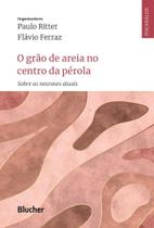 O grão de areia no centro da pérola: sobre as neuroses atuais - Edgard Blücher O grão de areia no centro da pérola: sobre as neuroses atuais - Edgard Blücher