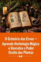 O Grimório das Ervas Aprenda Herbologia Mágica e Descubra o Poder Oculto das Plantas O Grimório das Ervas Aprenda Herbologia Mágica e Descubra o Poder Oculto das Plantas