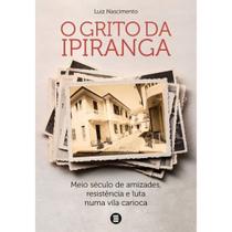 O Grito da Ipiranga - Meio Século de Amizades, Resistência e Luta Numa Vila