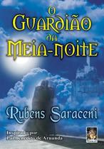 O Guardião da Meia-Noite - Romance Psicografado por Rubens Saraceni O Guardião da Meia-Noite - Romance Psicografado por Rubens Saraceni