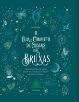 O Guia Completo De Cristais Para Bruxas O Guia Completo De Cristais Para Bruxas