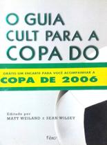 O Guia Cult para a Copa do Mundo - Livro sobre os 32 países participantes. Paixão, técnica, emoção e história