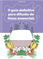 O Guia Definitivo para Difusão de Óleos Essenciais - Aromatizando Brasil