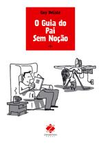 O Guia do Pai Sem Noção - Guy Delisle - Zarabatana Books