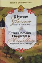 O Herege Glorioso - Três Homens Chegaram A Heidelberg - Editora Os Puritanos