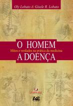 O Homem. A Doença: Mitos e Verdades na Prática da Medicina - Age O Homem. A Doença: Mitos e Verdades na Prática da Medicina - Age
