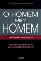 O Homem Além do Homem:uma visão do ser humano a partir da Ciência do Sentir