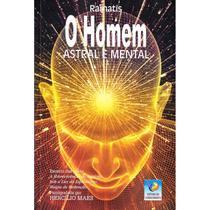 O Homem Astral e Mental O Homem Astral e Mental