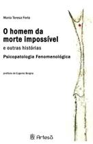 o Homem Da Morte Impossível e Outras Histórias - Psicopatologia Fenomenológica