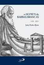 O homem de barbas brancas - Paulus Editora
