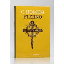 O Homem Eterno G. K. Chesterton O Homem Eterno G. K. Chesterton