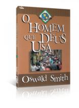 O Homem Que Deus Usa - Oswald Smith