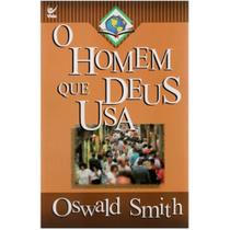 O Homem que Deus Usa, Oswald Smith - Vida