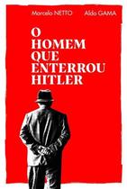 O Homem Que Enterrou Hitler - CONTRACORRENTE EDITORA