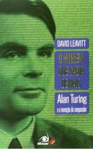 O Homem que Sabia Demais - A Biografia de Alan Turing - O Homem Que Inventou O Computador - Editora : Novo Conceito