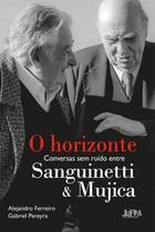O Horizonte: Conversas sem Ruído Entre Sanguinetti e Mujica