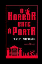 o Horror Bate à Porta - Contos Macabros o Horror Bate à Porta - Contos Macabros