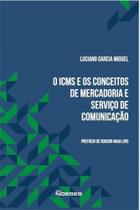 O icms e os conceitos de mercadoria e serviço de comunicação - NOESES