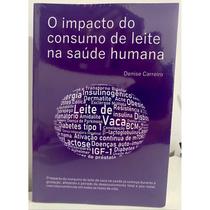 O Impacto do Consumo de Leite na Saúde Humana, Denise Carreiro O Impacto do Consumo de Leite na Saúde Humana, Denise Carreiro