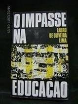 O Impasse na Educação Paperback Lauro de Oliveira Lima O Impasse na Educação Paperback Lauro de Oliveira Lima