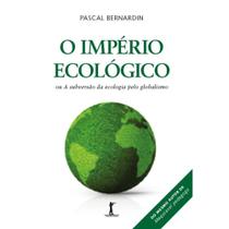 O Império Ecológico, ou A subversão da ecologia pelo globalismo (Pascal Bernardin)
