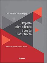 O imposto sobre a renda à luz da constituição O imposto sobre a renda à luz da constituição