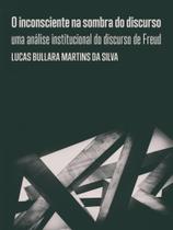 O inconsciente na sombra do discurso - BENJAMIN EDITORIAL O inconsciente na sombra do discurso - BENJAMIN EDITORIAL