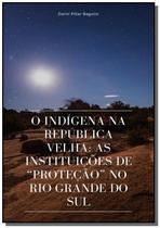 O indigena na republica velha: - CLUBE DE AUTORES