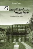 O Inexplicavel Tambem Acontece. Historias Misteriosas O Inexplicavel Tambem Acontece. Historias Misteriosas