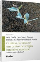 O Início Da Vida Em Um Centro De Terapia Intensiva Neonatal - Atuação Multiprofissional O Início Da Vida Em Um Centro De Terapia Intensiva Neonatal - Atuação Multiprofissional